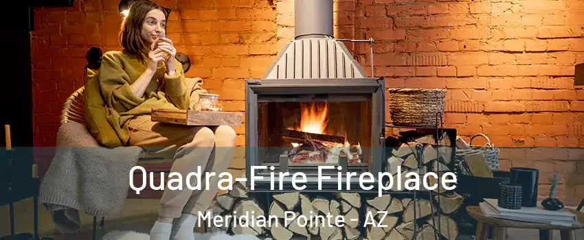 Quadra-Fire Fireplace Meridian Pointe - AZ