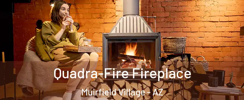 Quadra-Fire Fireplace Muirfield Village - AZ