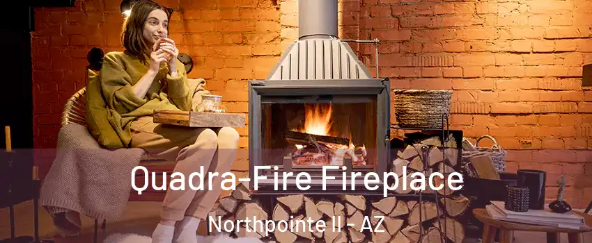 Quadra-Fire Fireplace Northpointe II - AZ