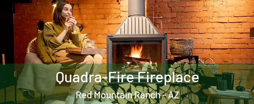 Quadra-Fire Fireplace Red Mountain Ranch - AZ