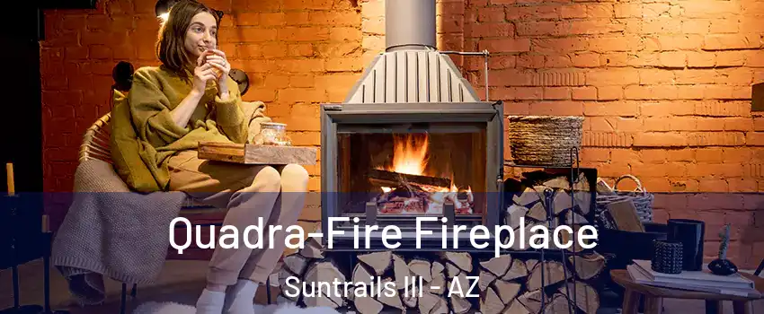 Quadra-Fire Fireplace Suntrails III - AZ