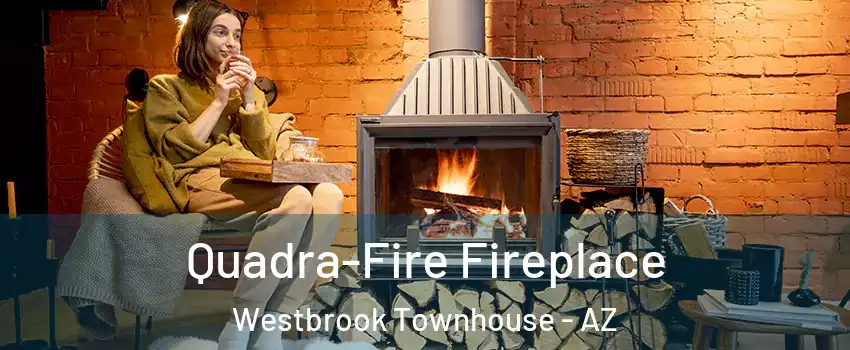 Quadra-Fire Fireplace Westbrook Townhouse - AZ