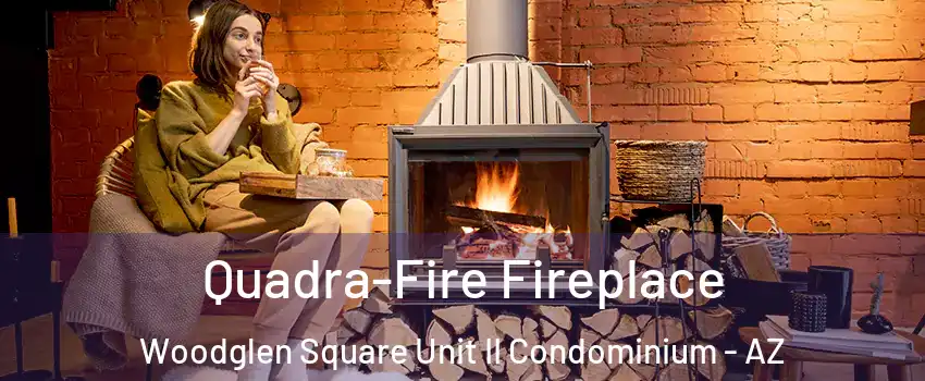 Quadra-Fire Fireplace Woodglen Square Unit II Condominium - AZ