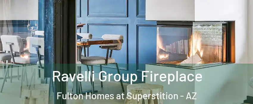 Ravelli Group Fireplace Fulton Homes at Superstition - AZ