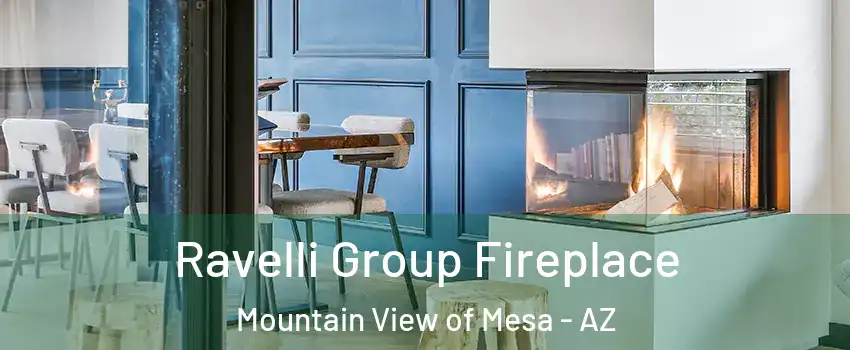 Ravelli Group Fireplace Mountain View of Mesa - AZ
