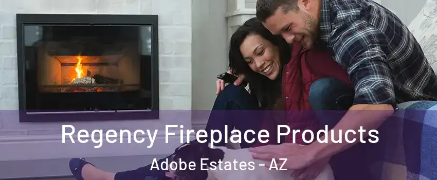 Regency Fireplace Products Adobe Estates - AZ