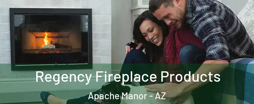 Regency Fireplace Products Apache Manor - AZ