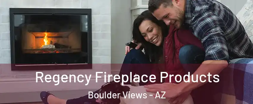 Regency Fireplace Products Boulder Views - AZ