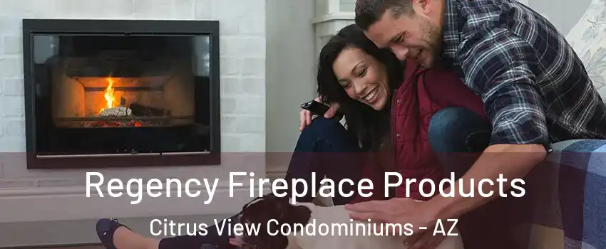 Regency Fireplace Products Citrus View Condominiums - AZ
