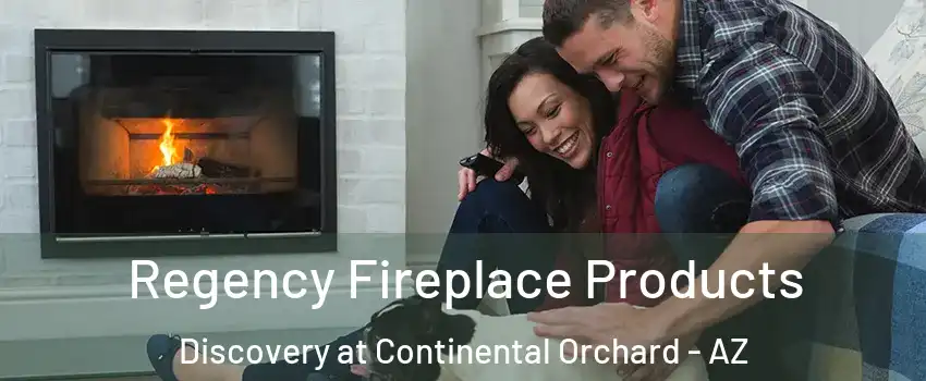 Regency Fireplace Products Discovery at Continental Orchard - AZ
