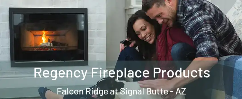 Regency Fireplace Products Falcon Ridge at Signal Butte - AZ