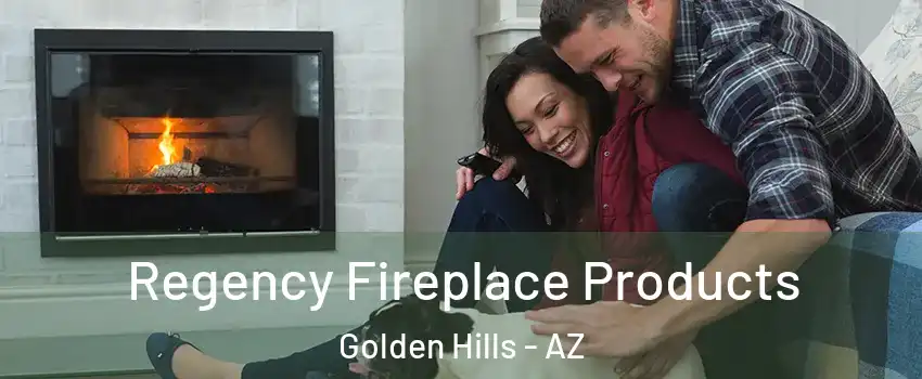 Regency Fireplace Products Golden Hills - AZ