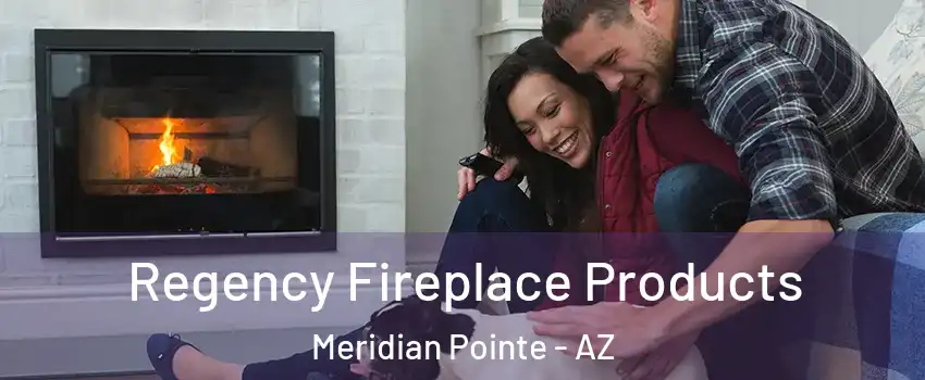 Regency Fireplace Products Meridian Pointe - AZ