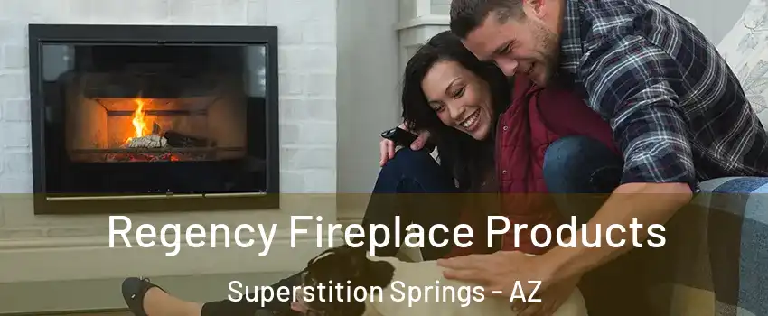 Regency Fireplace Products Superstition Springs - AZ