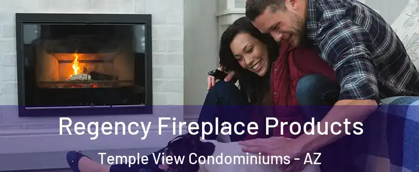 Regency Fireplace Products Temple View Condominiums - AZ