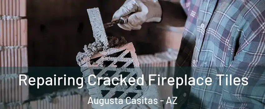 Repairing Cracked Fireplace Tiles Augusta Casitas - AZ