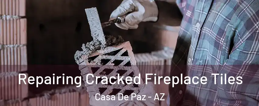 Repairing Cracked Fireplace Tiles Casa De Paz - AZ