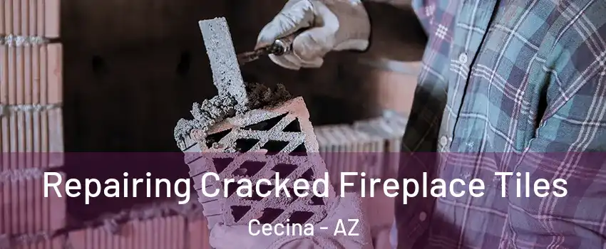 Repairing Cracked Fireplace Tiles Cecina - AZ