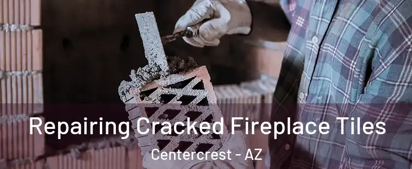Repairing Cracked Fireplace Tiles Centercrest - AZ