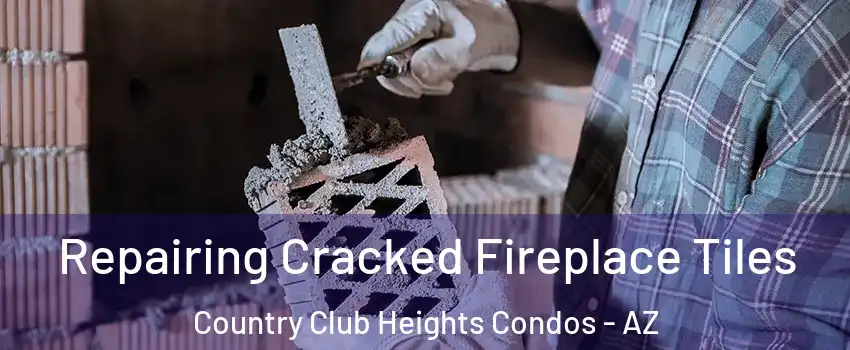 Repairing Cracked Fireplace Tiles Country Club Heights Condos - AZ