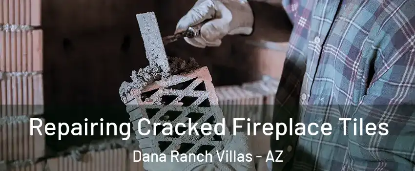 Repairing Cracked Fireplace Tiles Dana Ranch Villas - AZ
