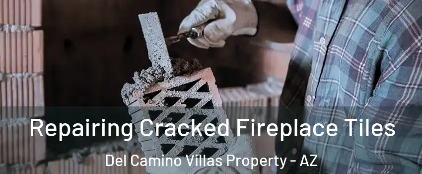 Repairing Cracked Fireplace Tiles Del Camino Villas Property - AZ