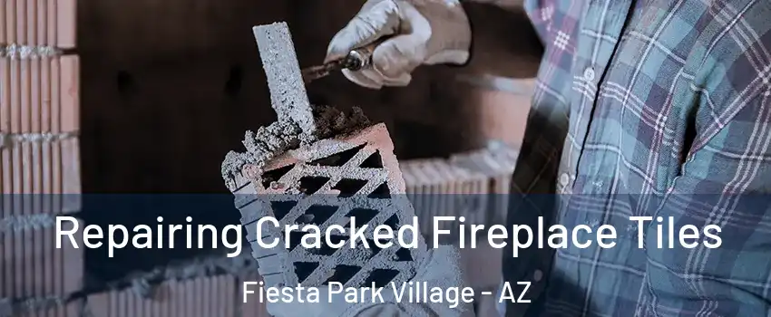 Repairing Cracked Fireplace Tiles Fiesta Park Village - AZ