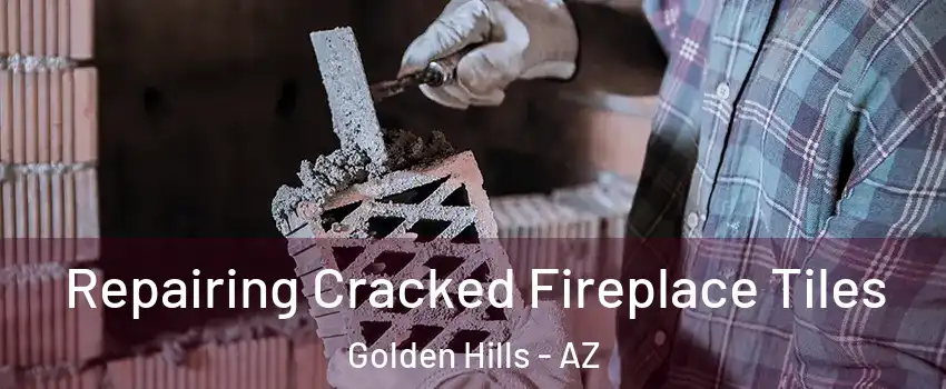 Repairing Cracked Fireplace Tiles Golden Hills - AZ