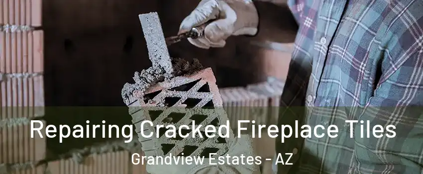 Repairing Cracked Fireplace Tiles Grandview Estates - AZ