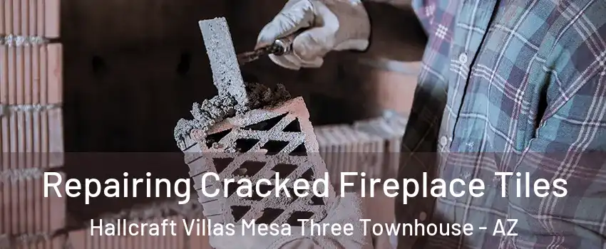 Repairing Cracked Fireplace Tiles Hallcraft Villas Mesa Three Townhouse - AZ