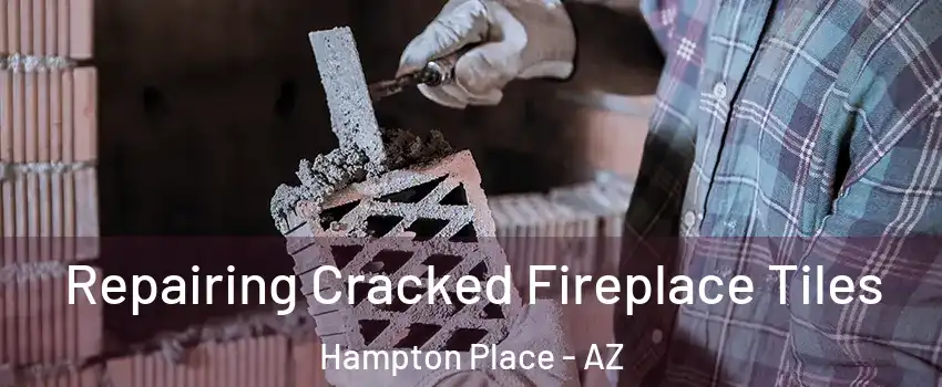 Repairing Cracked Fireplace Tiles Hampton Place - AZ