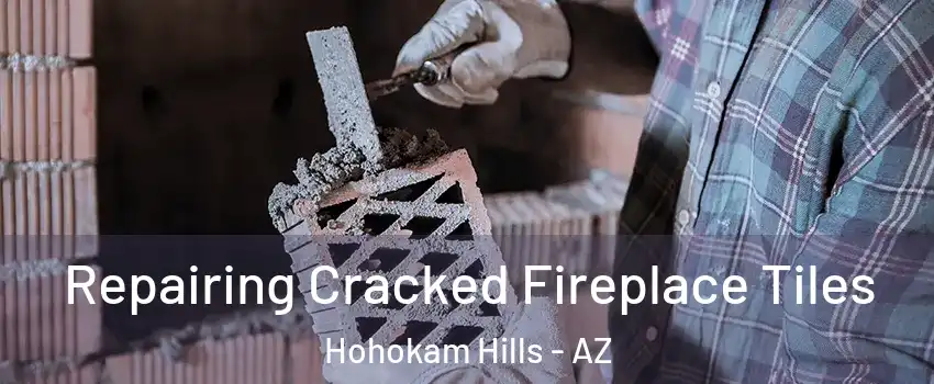 Repairing Cracked Fireplace Tiles Hohokam Hills - AZ