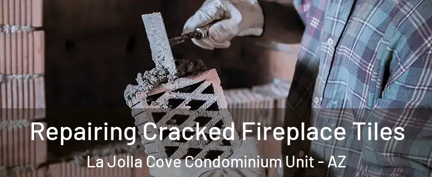 Repairing Cracked Fireplace Tiles La Jolla Cove Condominium Unit - AZ