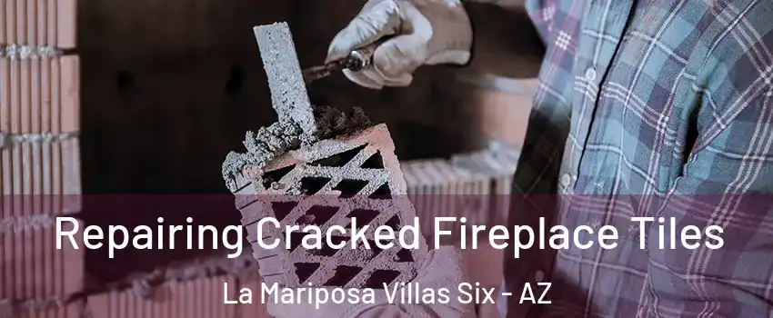 Repairing Cracked Fireplace Tiles La Mariposa Villas Six - AZ