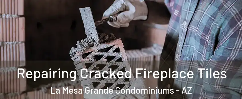 Repairing Cracked Fireplace Tiles La Mesa Grande Condominiums - AZ