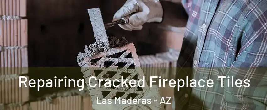 Repairing Cracked Fireplace Tiles Las Maderas - AZ