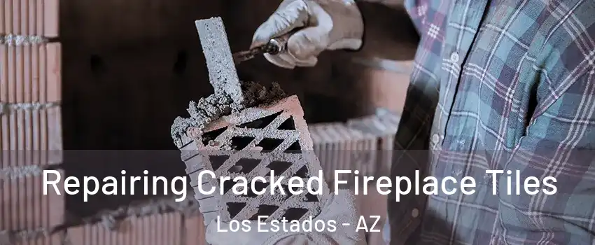 Repairing Cracked Fireplace Tiles Los Estados - AZ