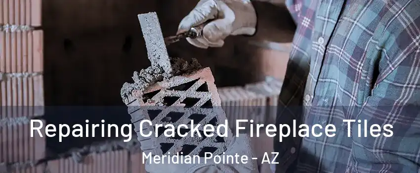 Repairing Cracked Fireplace Tiles Meridian Pointe - AZ