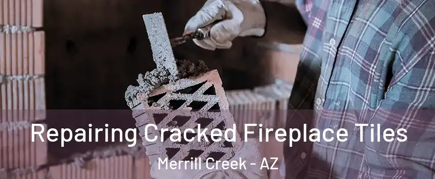 Repairing Cracked Fireplace Tiles Merrill Creek - AZ