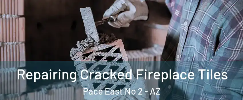 Repairing Cracked Fireplace Tiles Pace East No 2 - AZ
