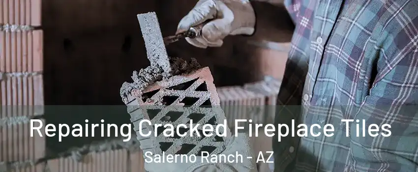 Repairing Cracked Fireplace Tiles Salerno Ranch - AZ