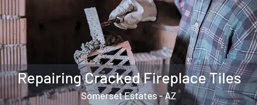Repairing Cracked Fireplace Tiles Somerset Estates - AZ