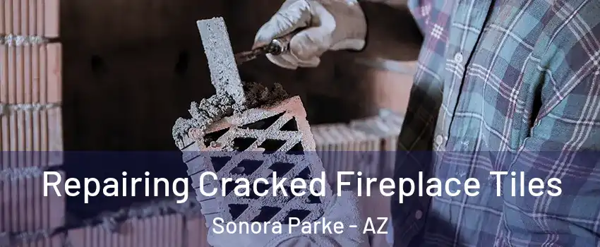 Repairing Cracked Fireplace Tiles Sonora Parke - AZ