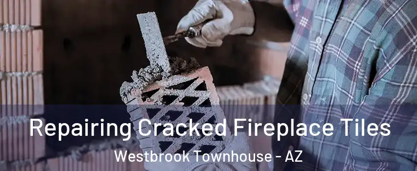 Repairing Cracked Fireplace Tiles Westbrook Townhouse - AZ
