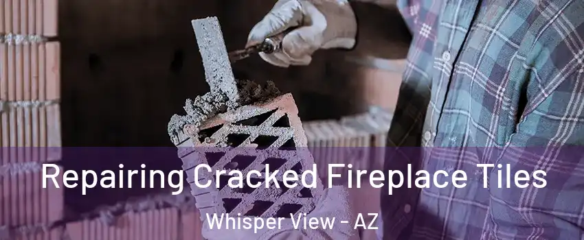 Repairing Cracked Fireplace Tiles Whisper View - AZ