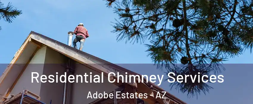 Residential Chimney Services Adobe Estates - AZ