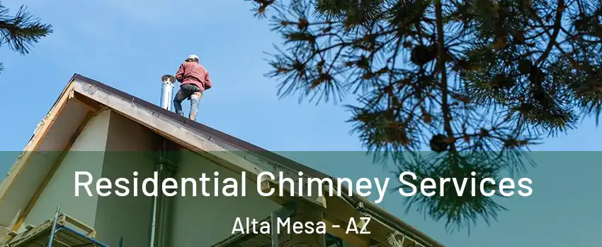 Residential Chimney Services Alta Mesa - AZ