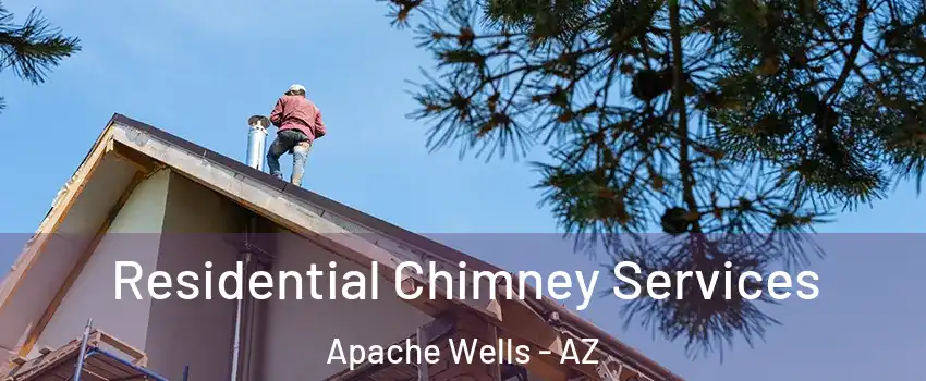 Residential Chimney Services Apache Wells - AZ