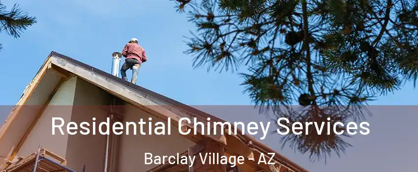 Residential Chimney Services Barclay Village - AZ