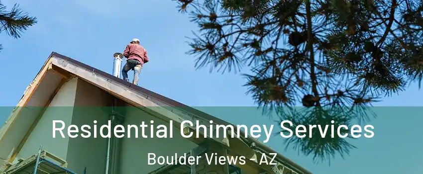 Residential Chimney Services Boulder Views - AZ